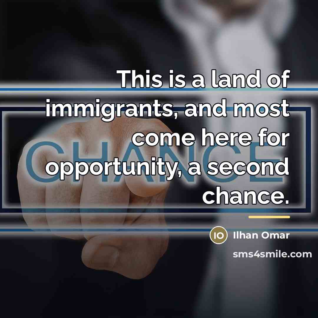 “This is a land of immigrants, and most come here…” quote by Ilhan Omar