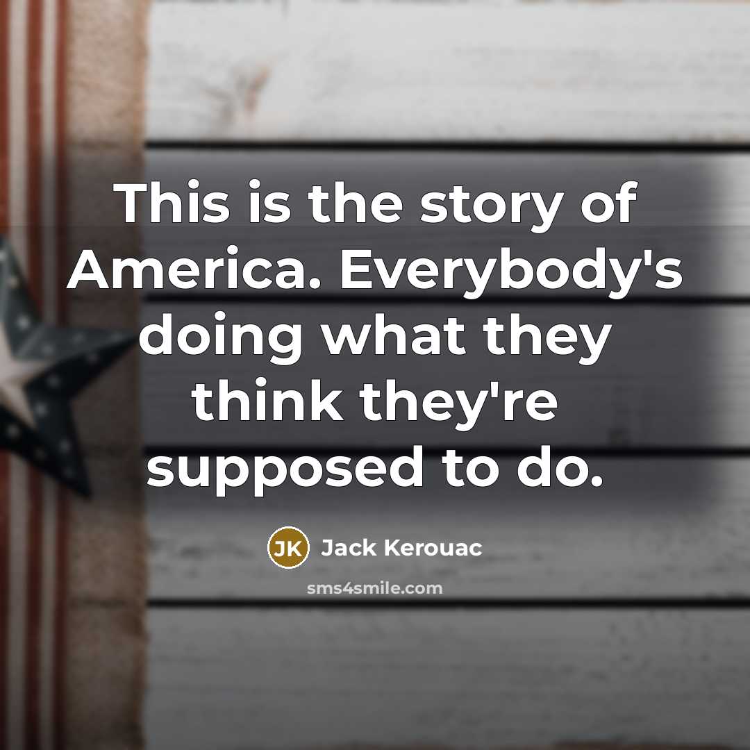 “This is the story of America. Everybody's doing what they…” quote by Jack Kerouac