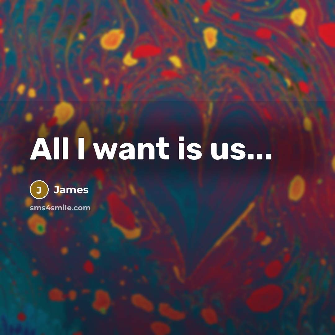 “All I want is us...…” quote by James