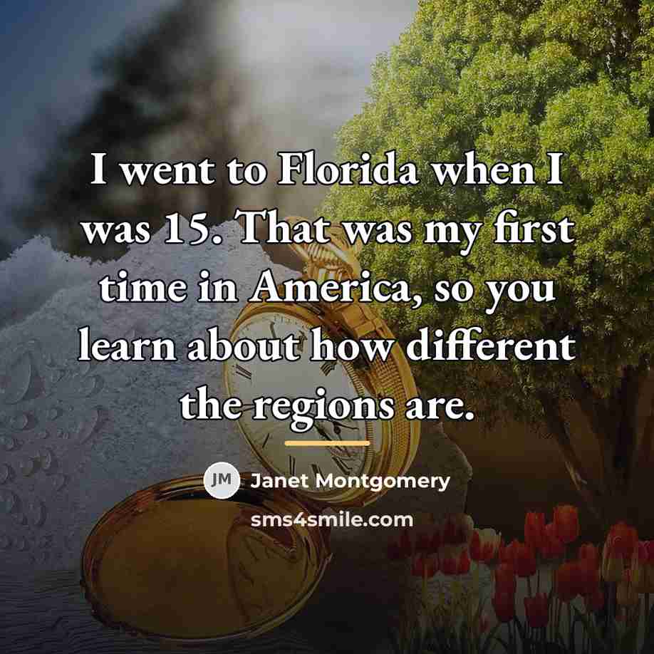 “I went to Florida when I was 15. That was…” quote by Janet Montgomery