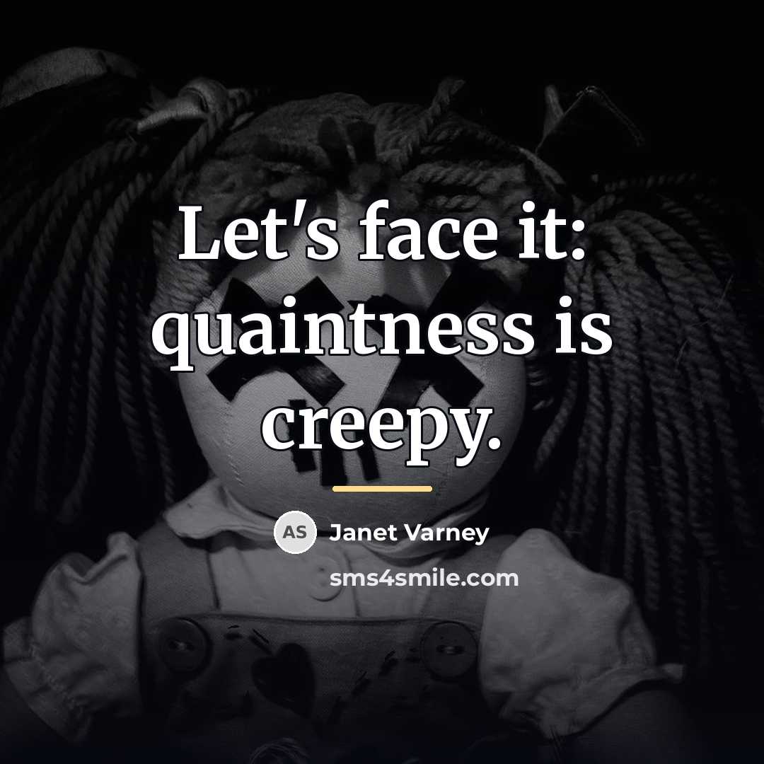“Let's face it: quaintness is creepy.…” quote by Janet Varney