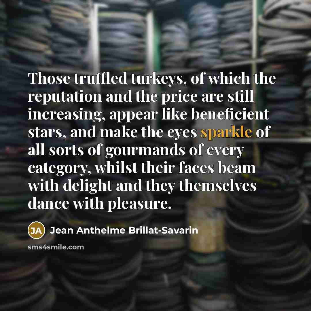 “Those truffled turkeys, of which the reputation and the price…” quote by Jean Anthelme Brillat-Savarin