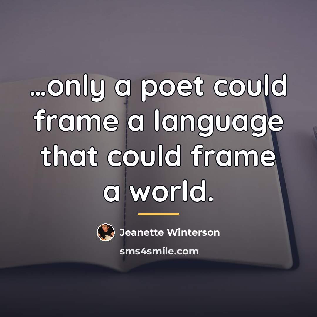 “only a poet could frame a language that could frame…” quote by Jeanette Winterson