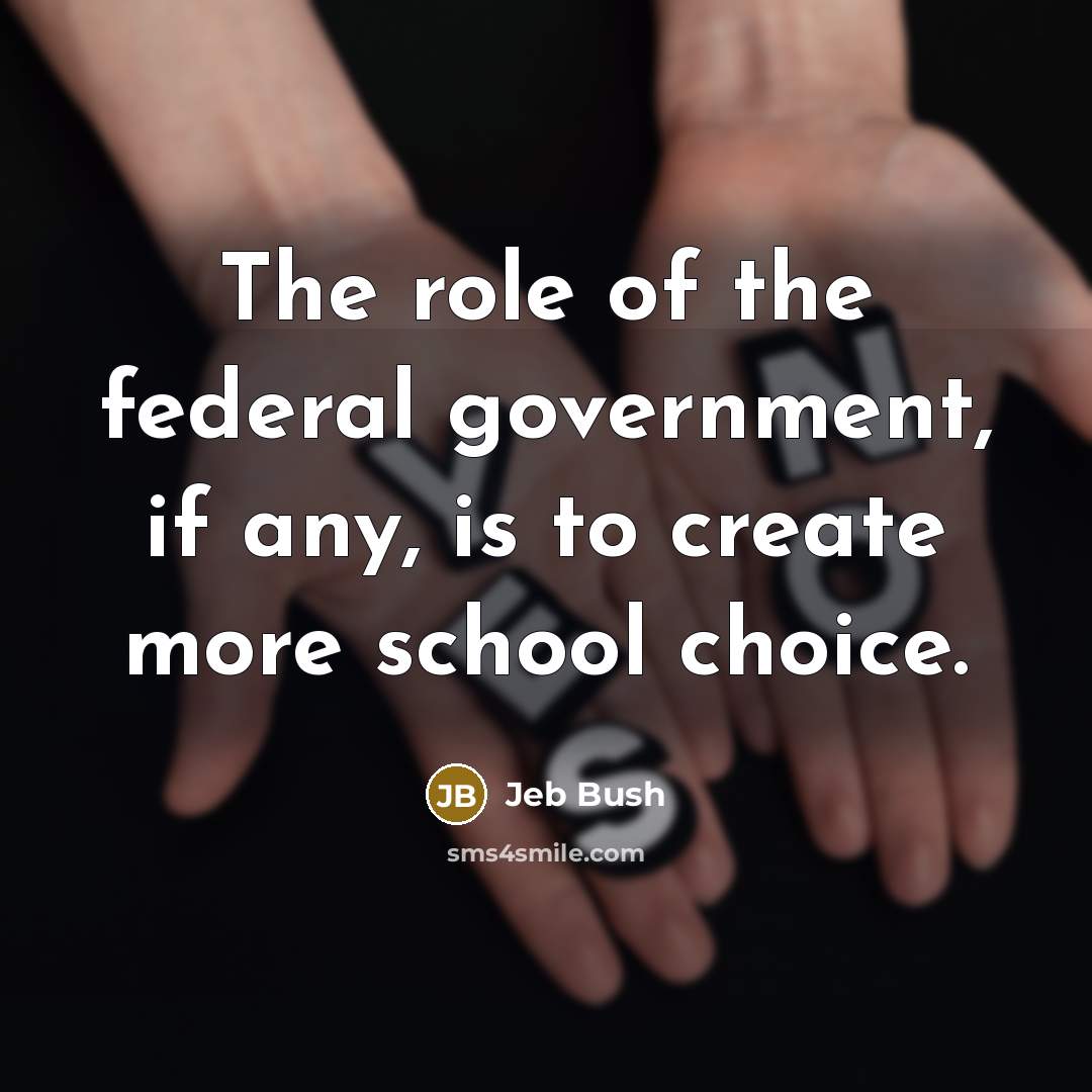“The role of the federal government, if any, is to…” quote by Jeb Bush