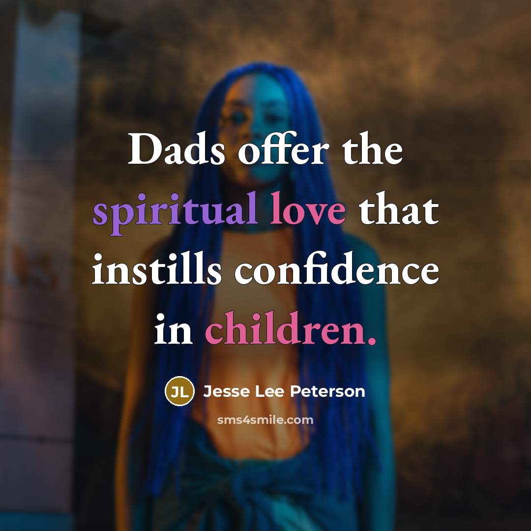 “Dads offer the spiritual love that instills confidence in children.…” quote by Jesse Lee Peterson