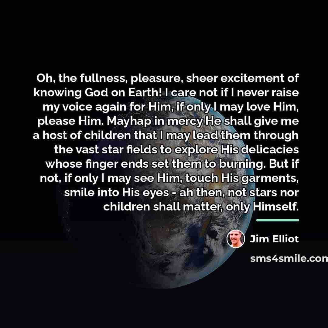 “Oh, the fullness, pleasure, sheer excitement of knowing God on…” quote by Jim Elliot