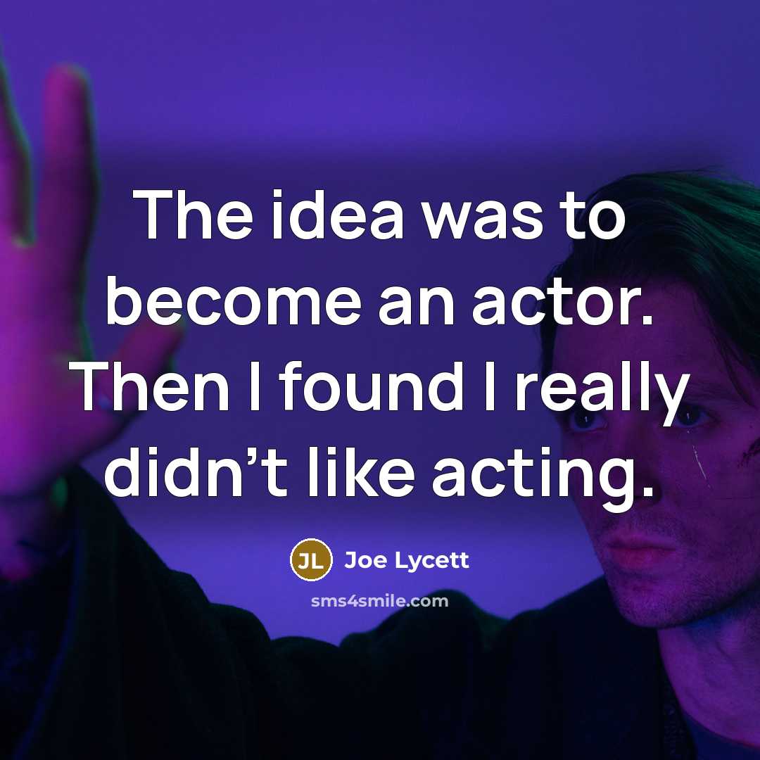 “The idea was to become an actor. Then I found…” quote by Joe Lycett