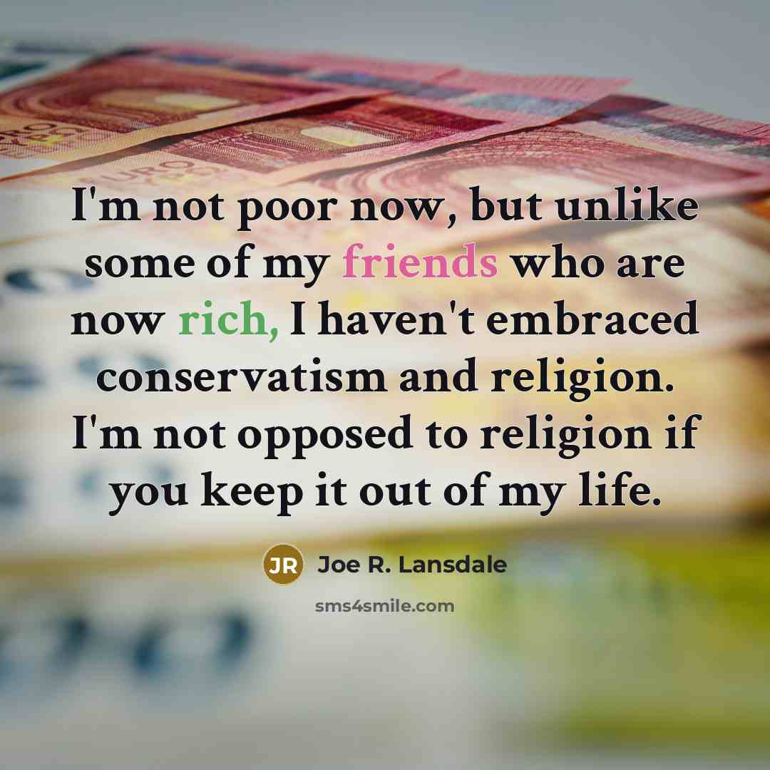 “I'm not poor now, but unlike some of my friends…” quote by Joe R. Lansdale