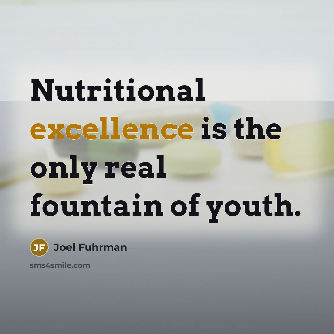 “Nutritional excellence is the only real fountain of youth.…” quote by Joel Fuhrman