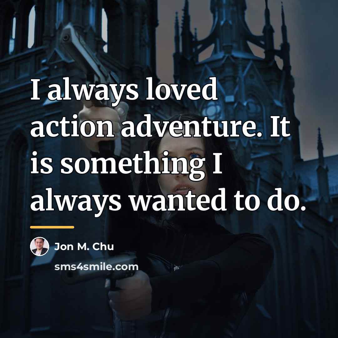 “I always loved action adventure. It is something I always…” quote by Jon M. Chu