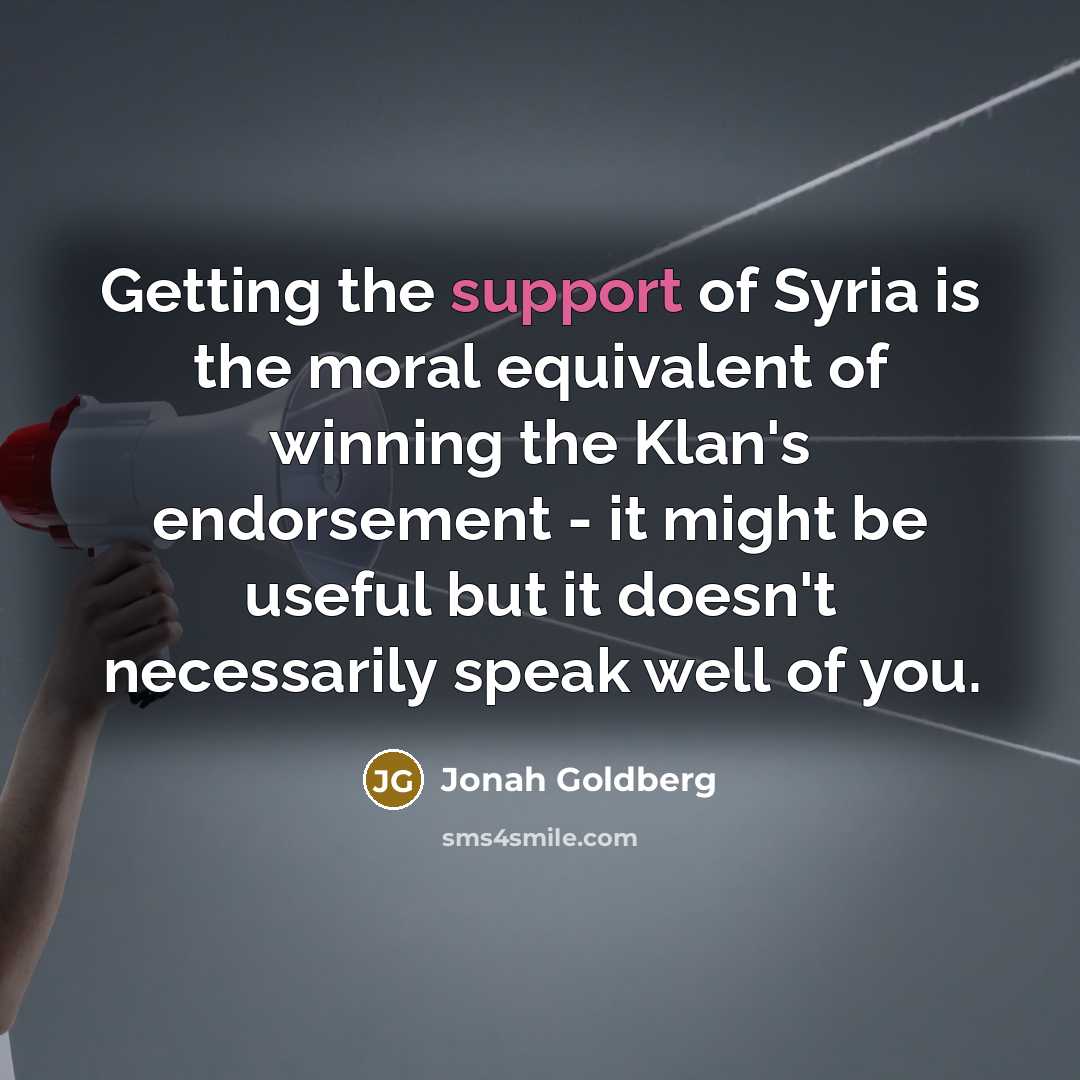 “Getting the support of Syria is the moral equivalent of…” quote by Jonah Goldberg