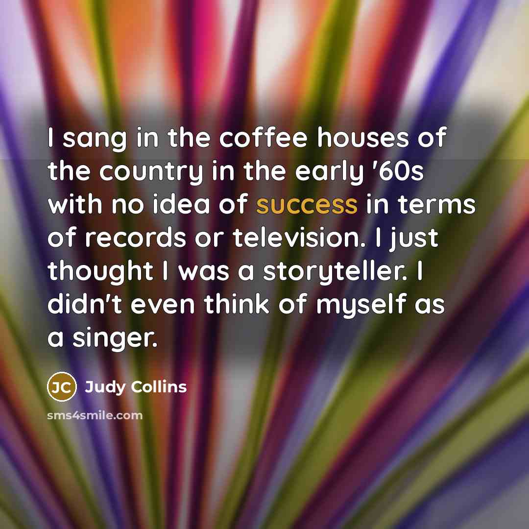 “I sang in the coffee houses of the country in…” quote by Judy Collins