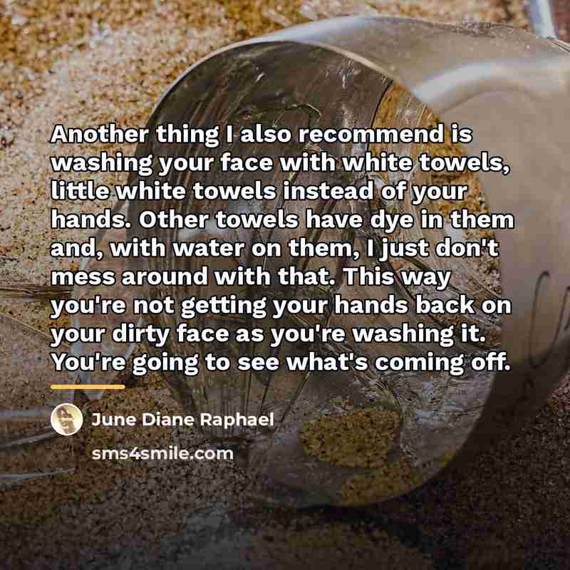 “Another thing I also recommend is washing your face with…” quote by June Diane Raphael