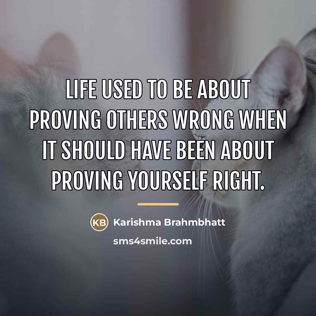 “Life used to be about proving others wrong when it…” quote by Karishma Brahmbhatt