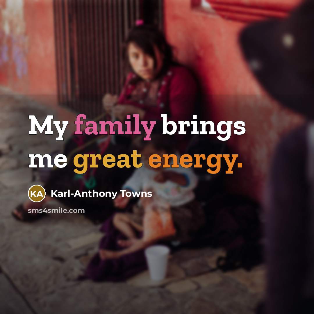 “My family brings me great energy.…” quote by Karl-Anthony Towns