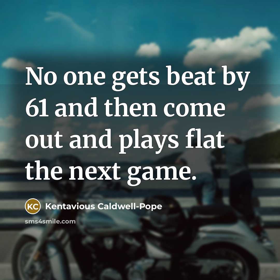 “No one gets beat by 61 and then come out…” quote by Kentavious Caldwell-Pope