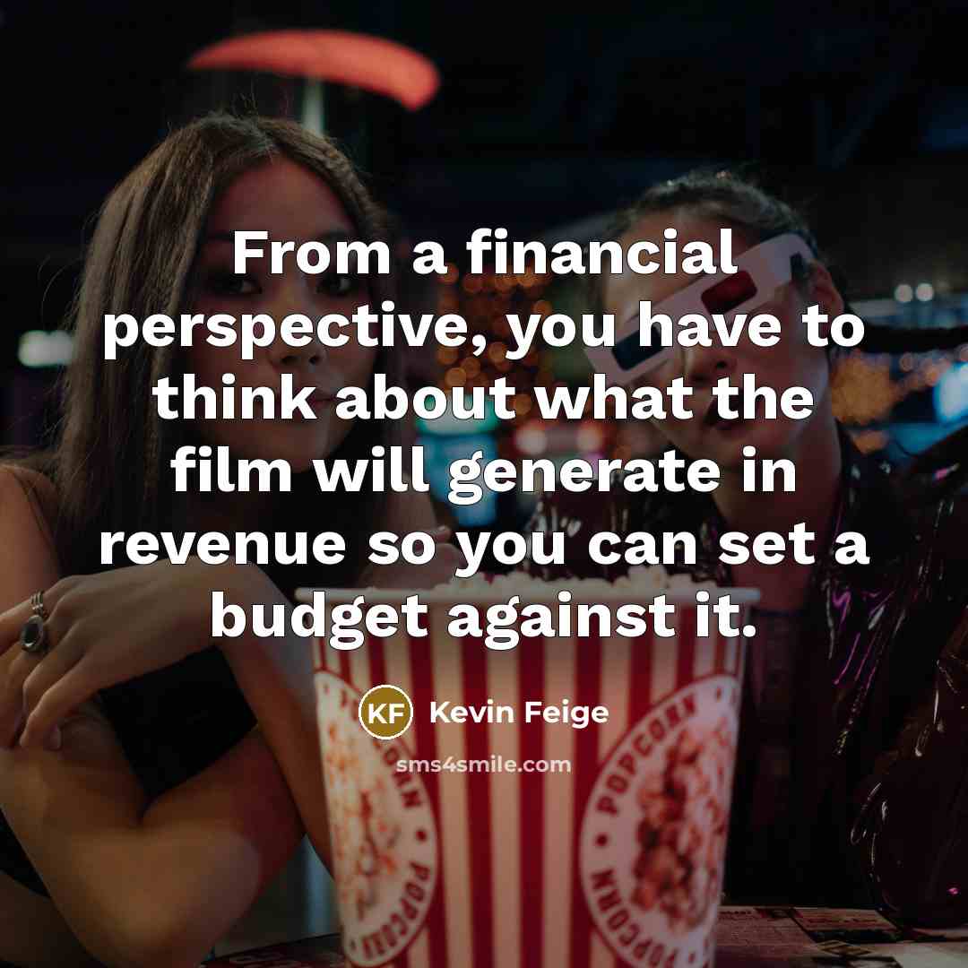 “From a financial perspective, you have to think about what…” quote by Kevin Feige