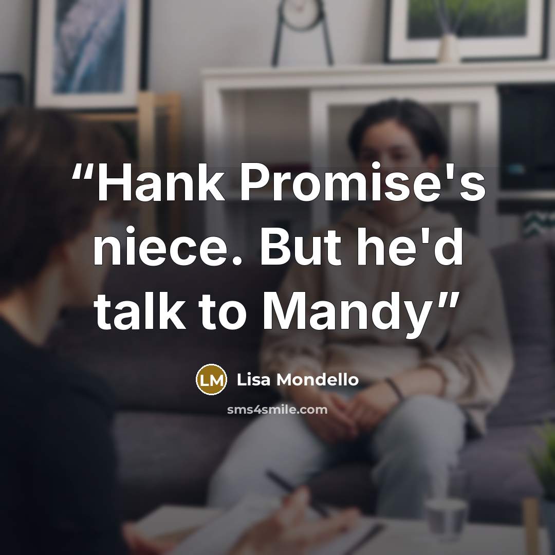 “Hank Promise's niece. But he'd talk to Mandy” quote by Lisa Mondello