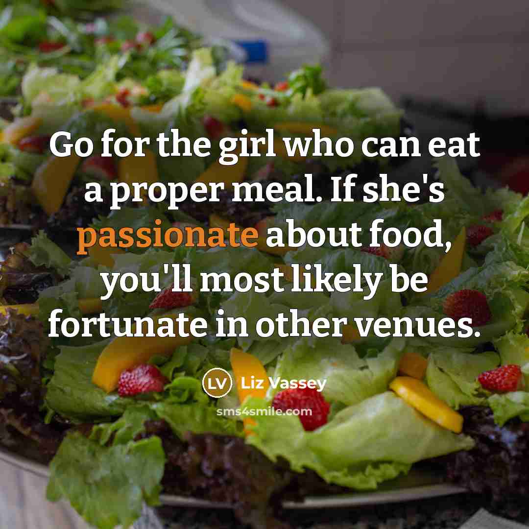 “Go for the girl who can eat a proper meal.…” quote by Liz Vassey