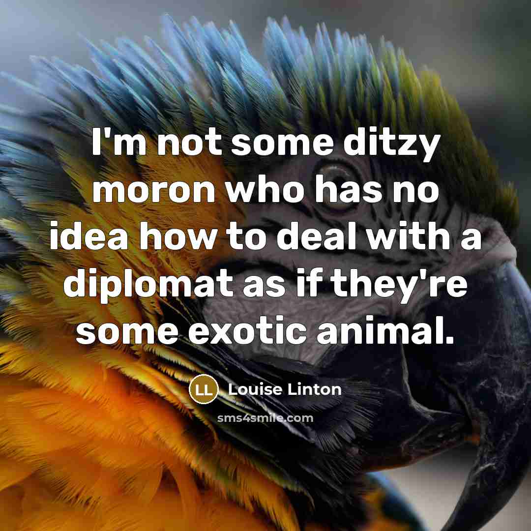 “I'm not some ditzy moron who has no idea how…” quote by Louise Linton