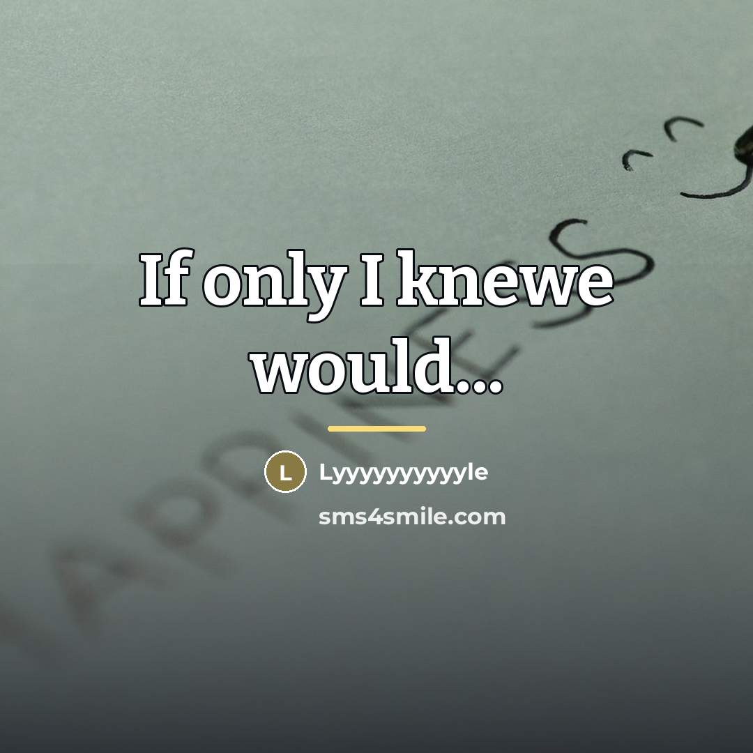 “If only I knewe would...…” quote by Lyyyyyyyyyyle