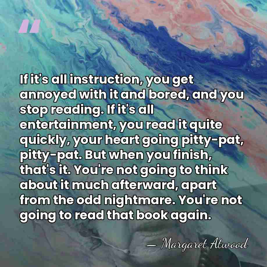 If it's all instruction, you get annoyed with it and bored, and&hellip; - Margaret Atwood