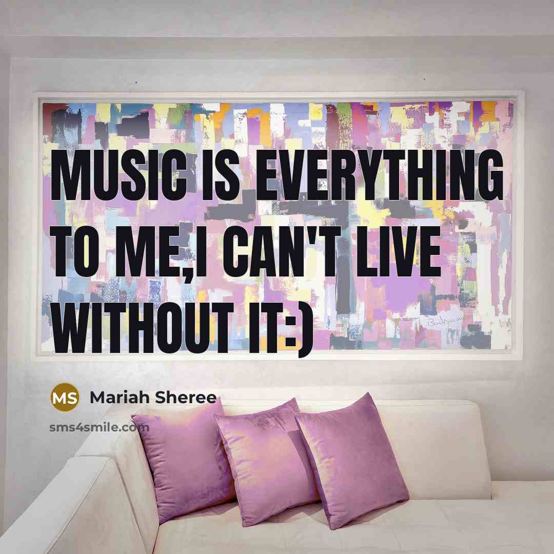 “Music is everything to me,i can't live without it:)” quote by Mariah Sheree