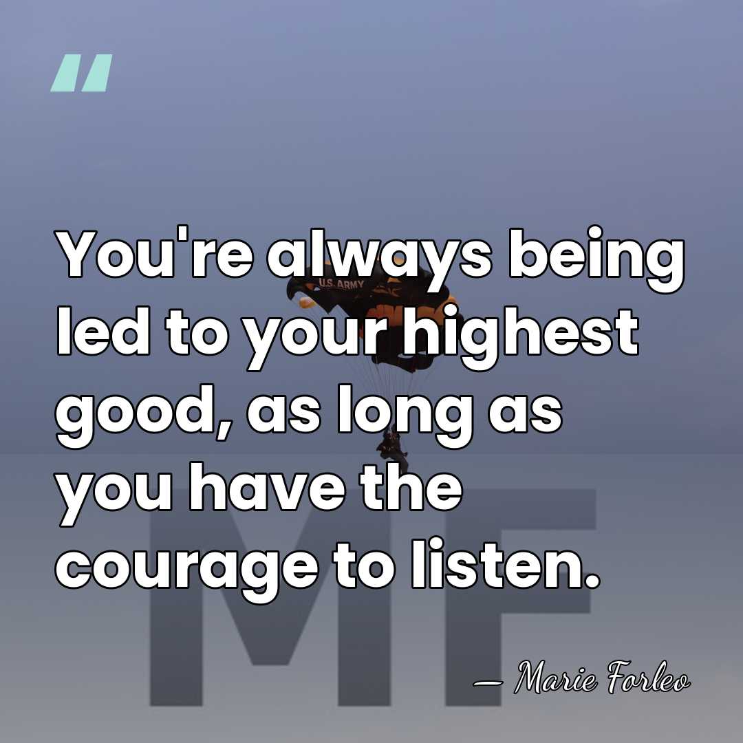 You're always being led to your highest good, as long as you&hellip; - Marie Forleo