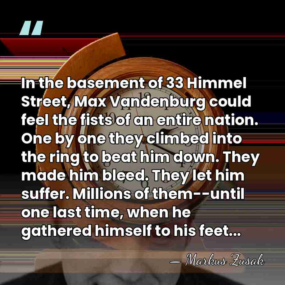 In the basement of 33 Himmel Street, Max Vandenburg could feel the&hellip; - Markus Zusak
