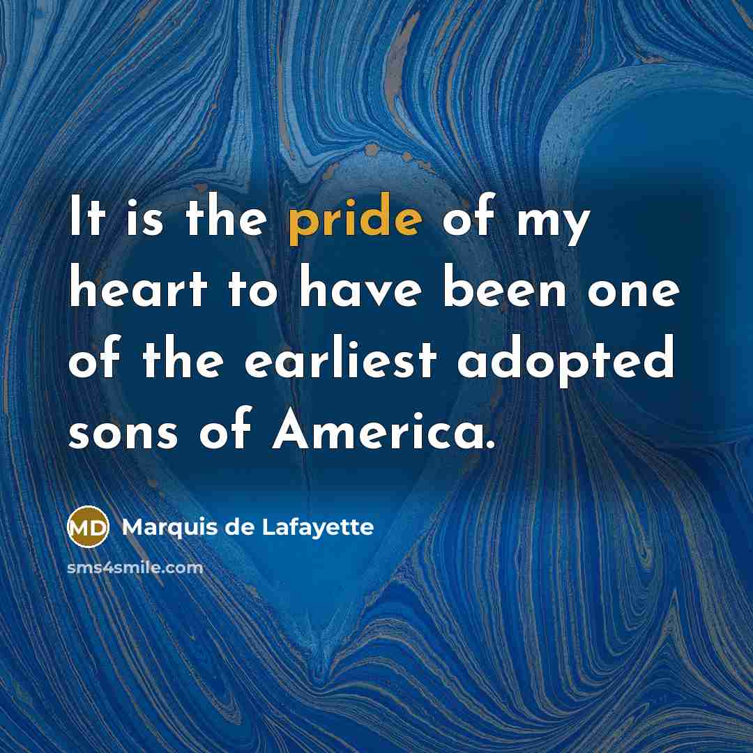“It is the pride of my heart to have been…” quote by Marquis de Lafayette