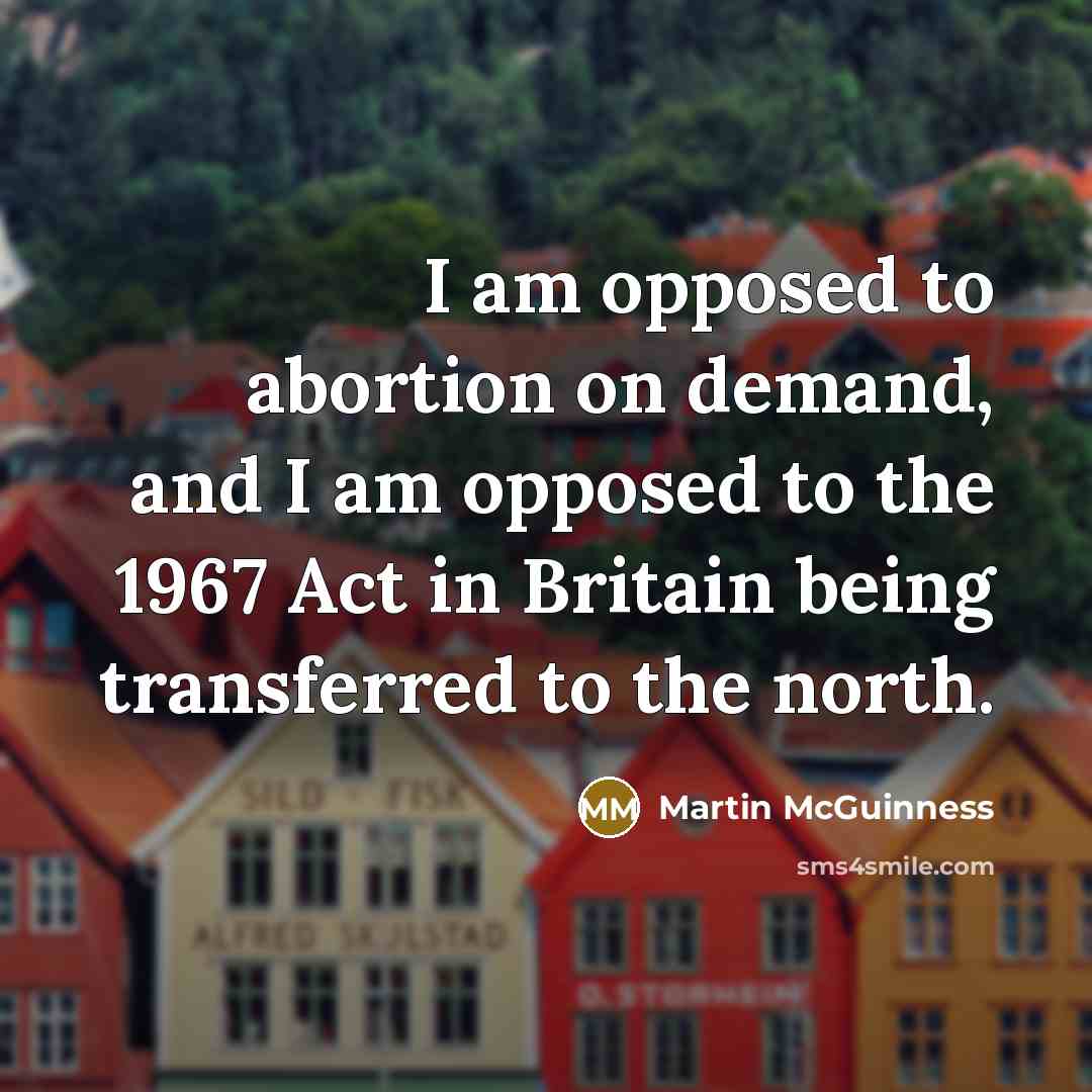 “I am opposed to abortion on demand, and I am…” quote by Martin McGuinness