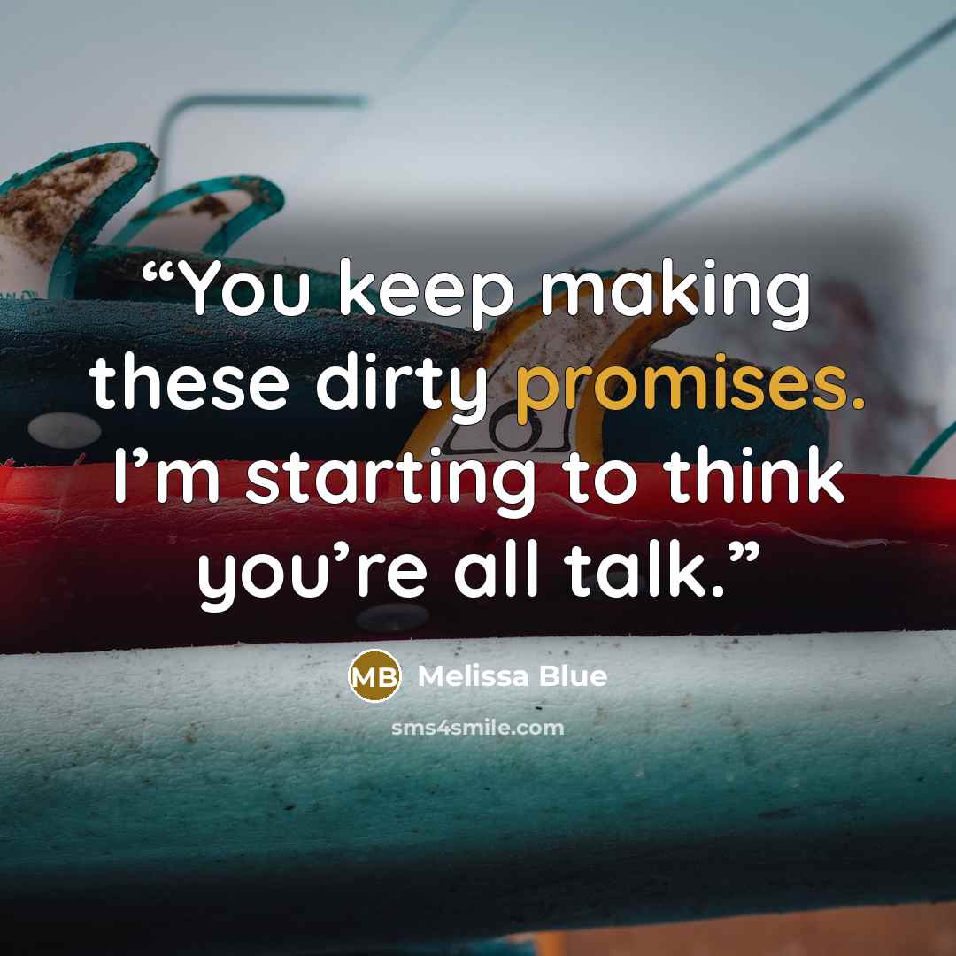 “You keep making these dirty promises. I’m starting to think you’re all talk.” quote by Melissa Blue