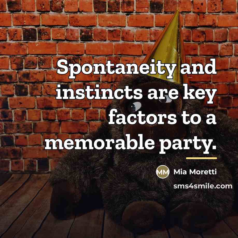 “Spontaneity and instincts are key factors to a memorable party.…” quote by Mia Moretti
