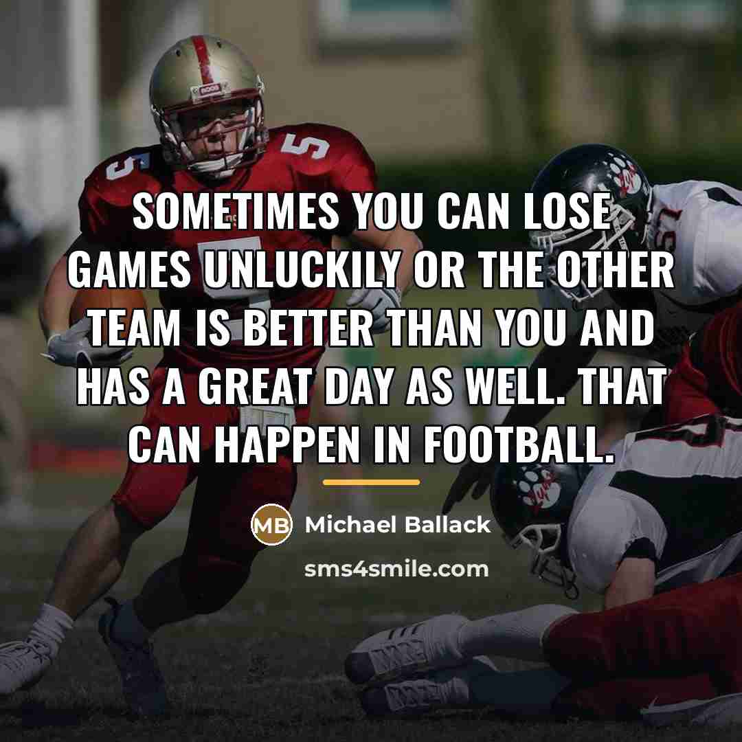 “Sometimes you can lose games unluckily or the other team…” quote by Michael Ballack