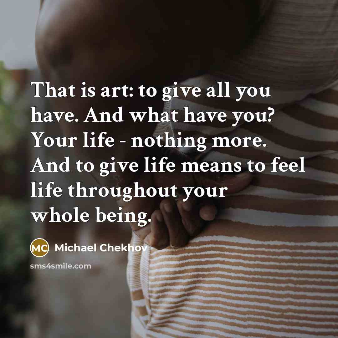 “That is art: to give all you have. And what…” quote by Michael Chekhov