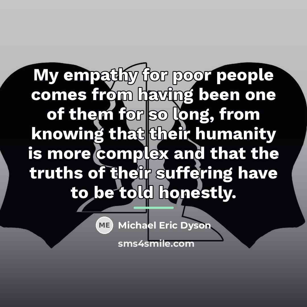 “My empathy for poor people comes from having been one…” quote by Michael Eric Dyson