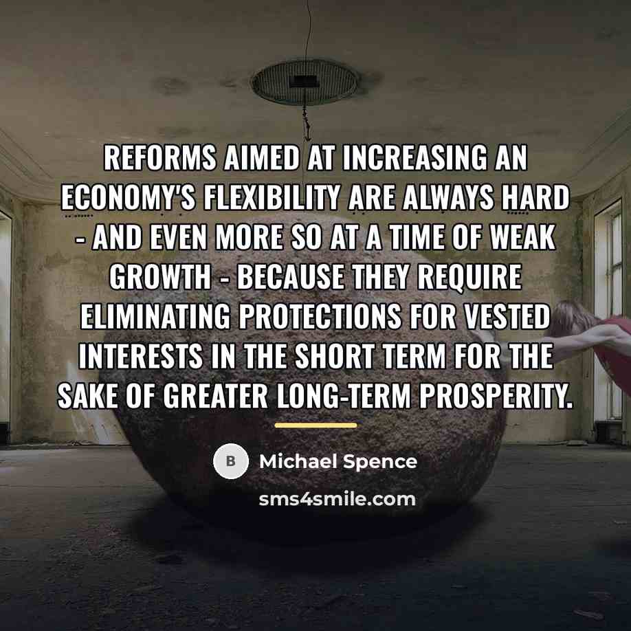 “Reforms aimed at increasing an economy's flexibility are always hard…” quote by Michael Spence