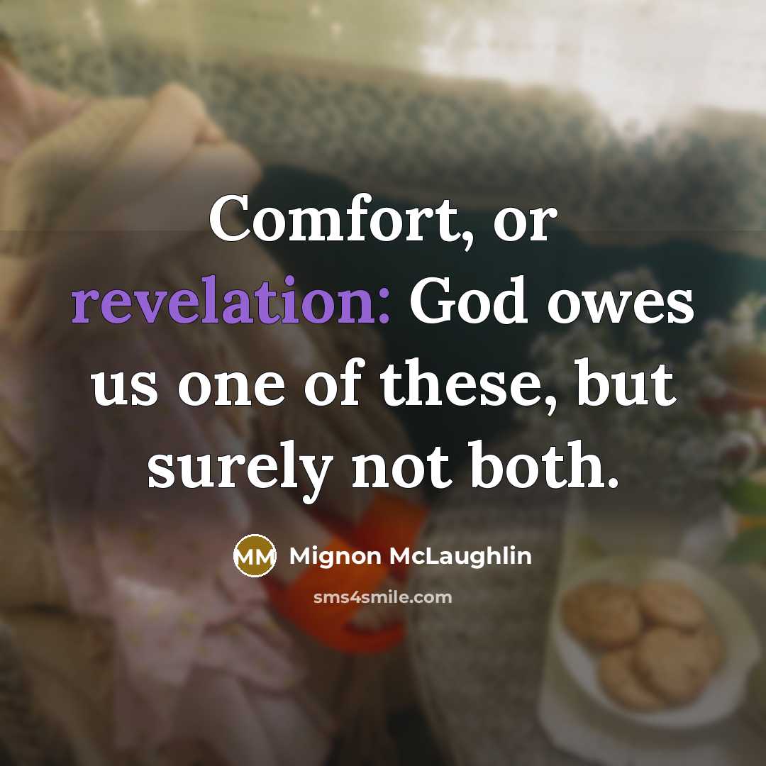 “Comfort, or revelation: God owes us one of these, but…” quote by Mignon McLaughlin