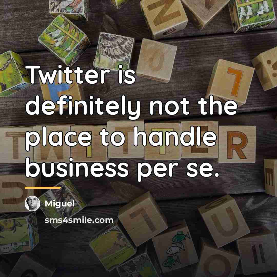 “Twitter is definitely not the place to handle business per…” quote by Miguel