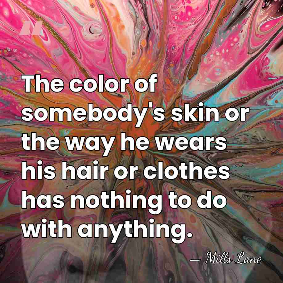 The color of somebody's skin or the way he wears his hair&hellip; - Mills Lane