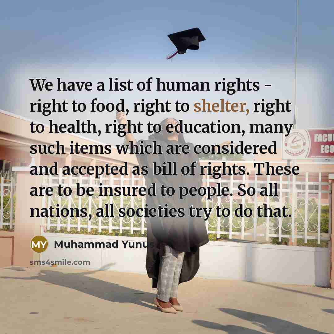 “We have a list of human rights - right to…” quote by Muhammad Yunus