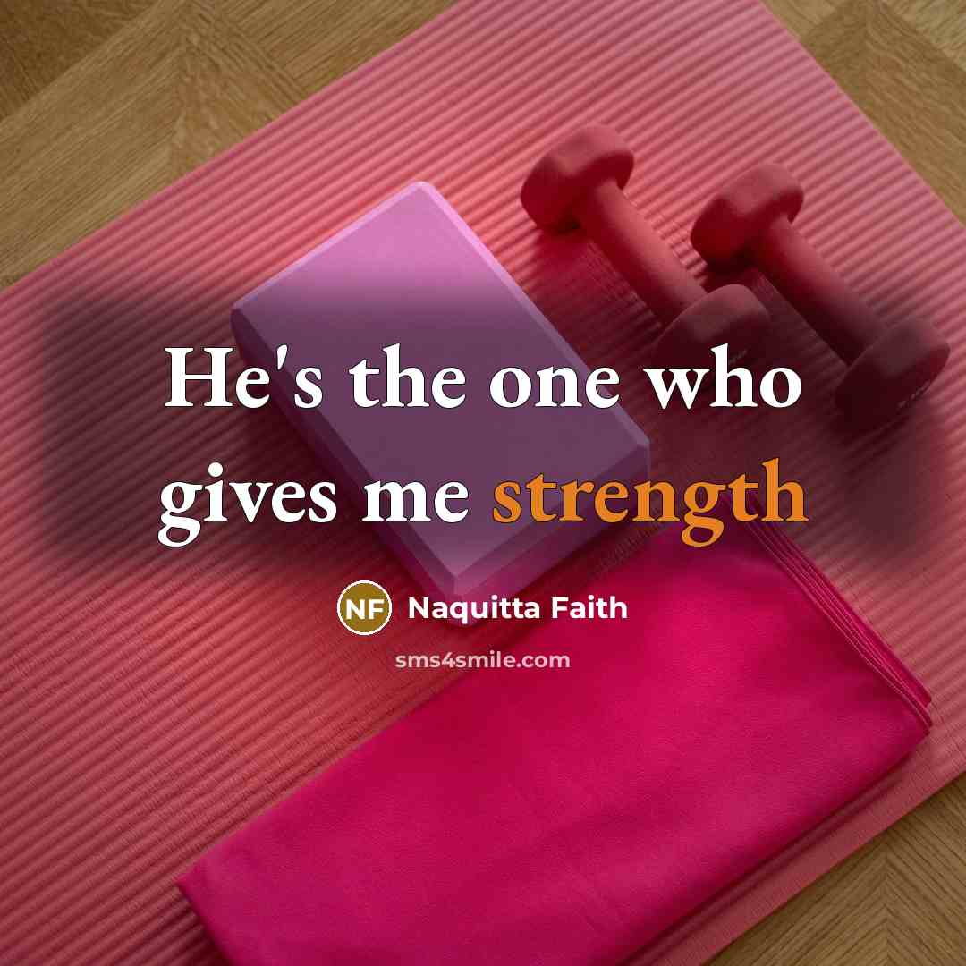 “He's the one who gives me strength” quote by Naquitta Faith