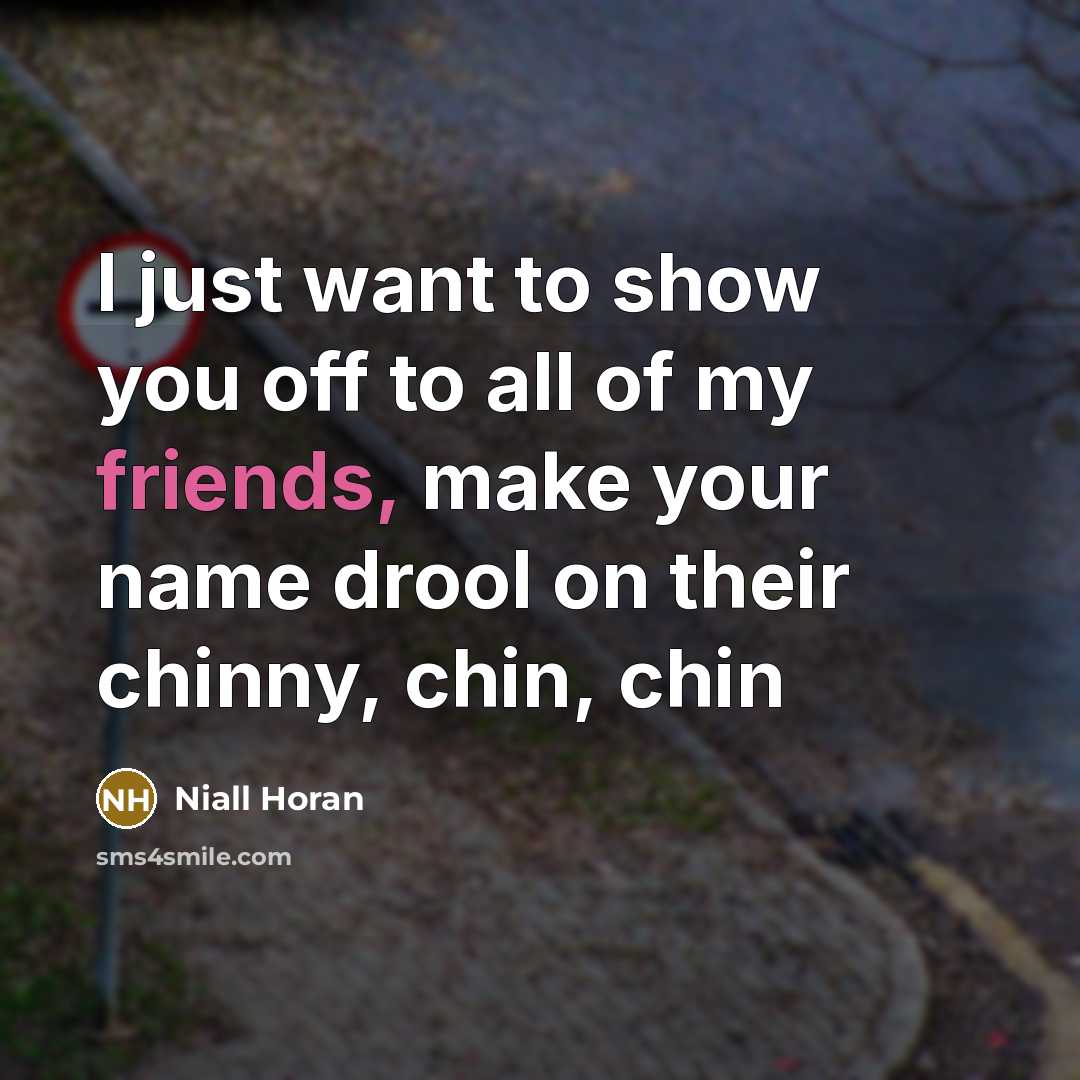 “I just want to show you off to all of…” quote by Niall Horan