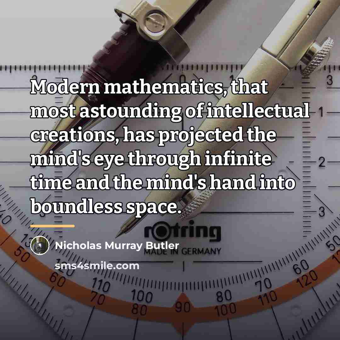 “Modern mathematics, that most astounding of intellectual creations, has projected…” quote by Nicholas Murray Butler