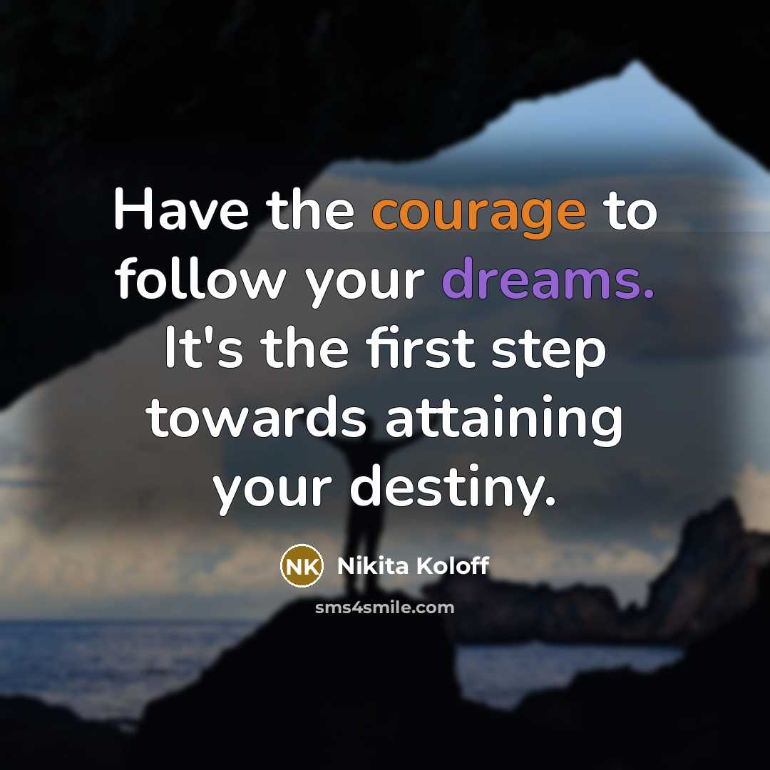 “Have the courage to follow your dreams. It's the first…” quote by Nikita Koloff