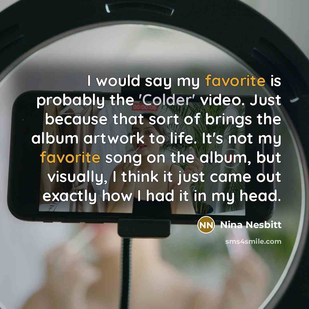 “I would say my favorite is probably the 'Colder' video.…” quote by Nina Nesbitt