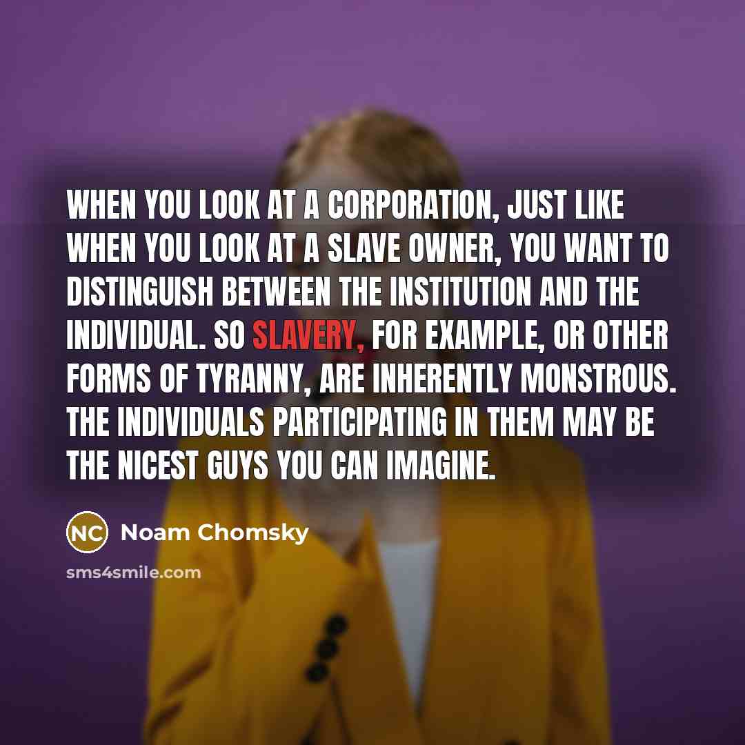 “When you look at a corporation, just like when you…” quote by Noam Chomsky