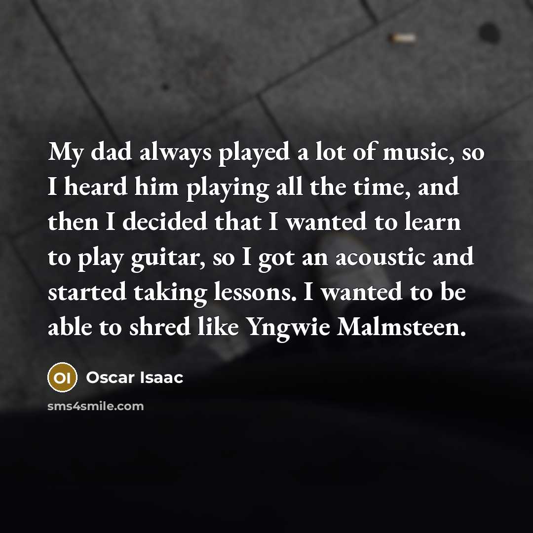 “My dad always played a lot of music, so I…” quote by Oscar Isaac