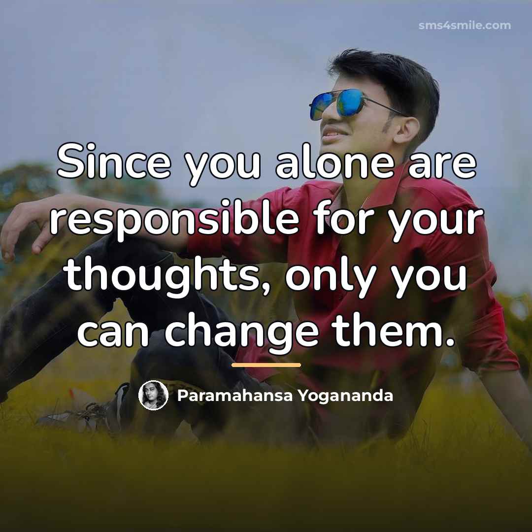 “Since you alone are responsible for your thoughts, only you…” quote by Paramahansa Yogananda