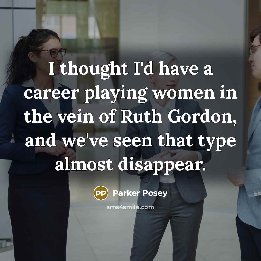“I thought I'd have a career playing women in the…” quote by Parker Posey